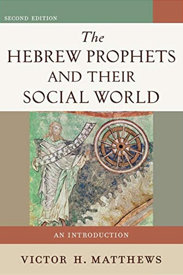 The Hebrew Prophets And Their Social World: An Introduction-..