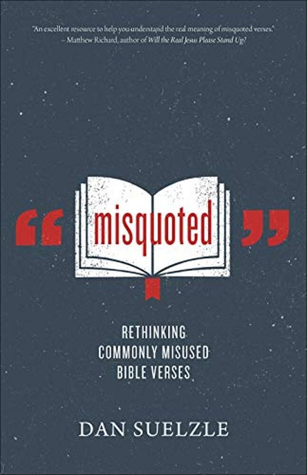 Misquoted: Rethinking Commonly Misused Bible Verses-..