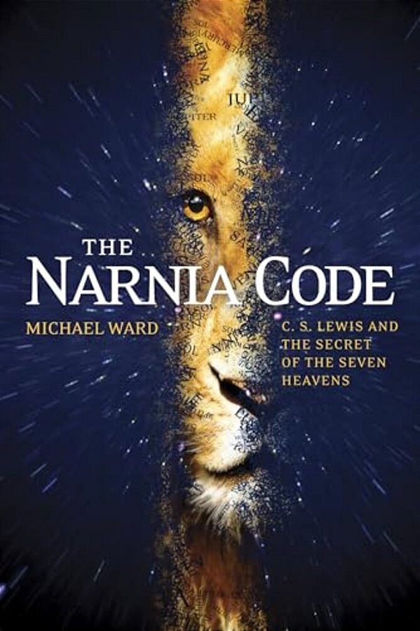 The Narnia Code: C. S. Lewis And The Secret Of The Seven Heavens-..