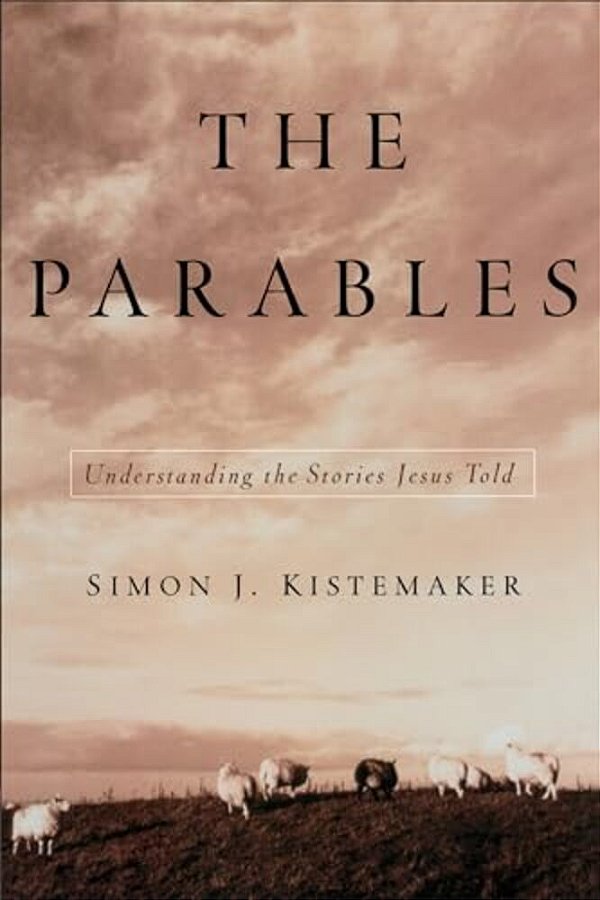 The Parables: Understanding The Stories Jesus Told-..