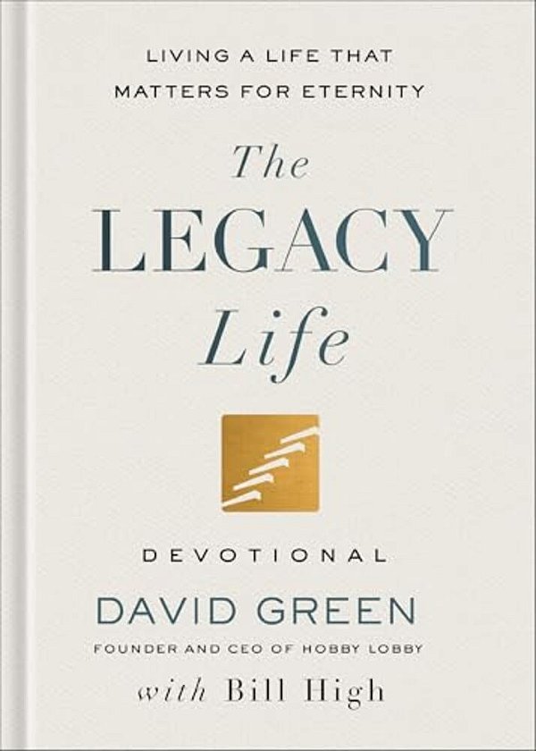 The Legacy Life Devotional: Living A Life That Matters For Eternity-..
