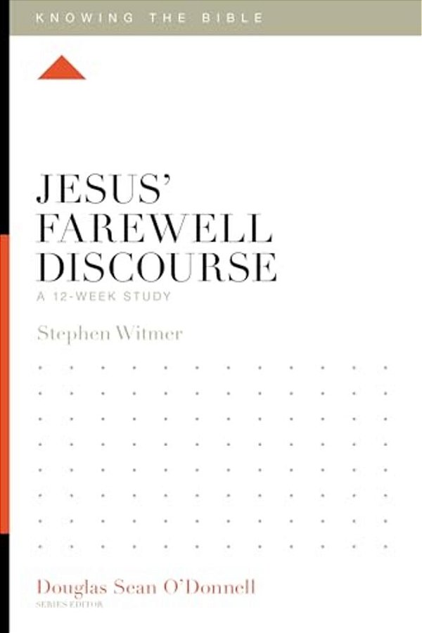Jesus' Farewell Discourse: A 12-Week Study-..