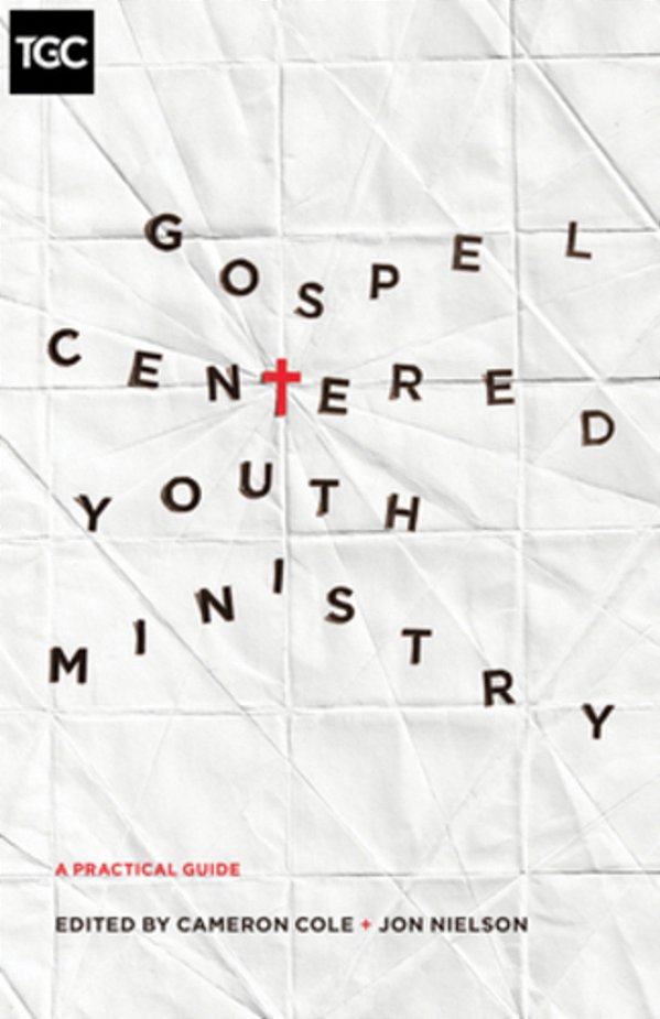 Gospel-Centered Youth Ministry: A Practical Guide-..
