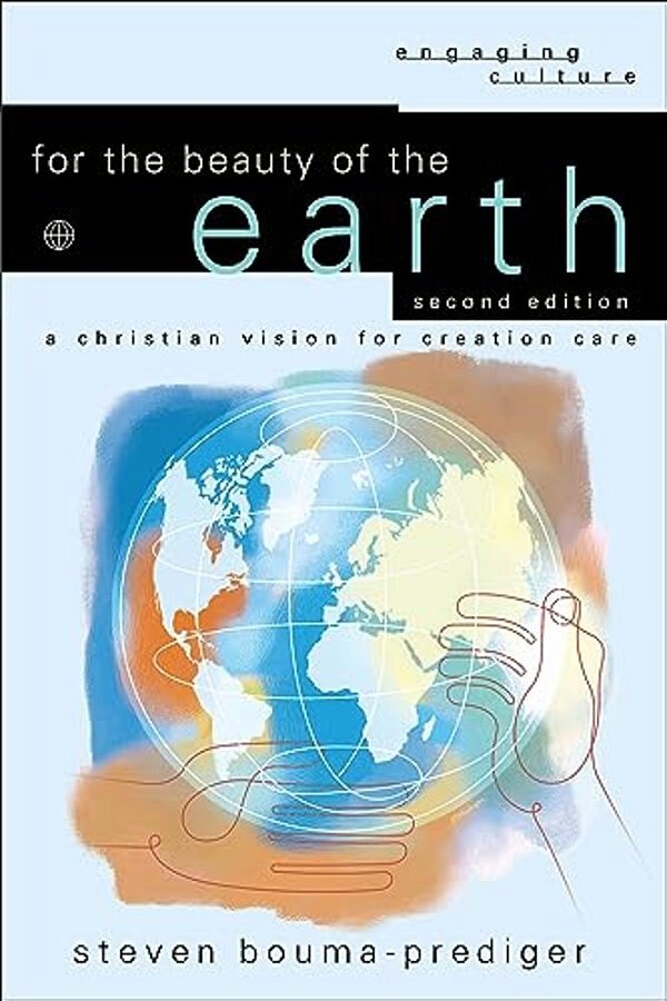 For The Beauty Of The Earth: A Christian Vision For Creation Care-..