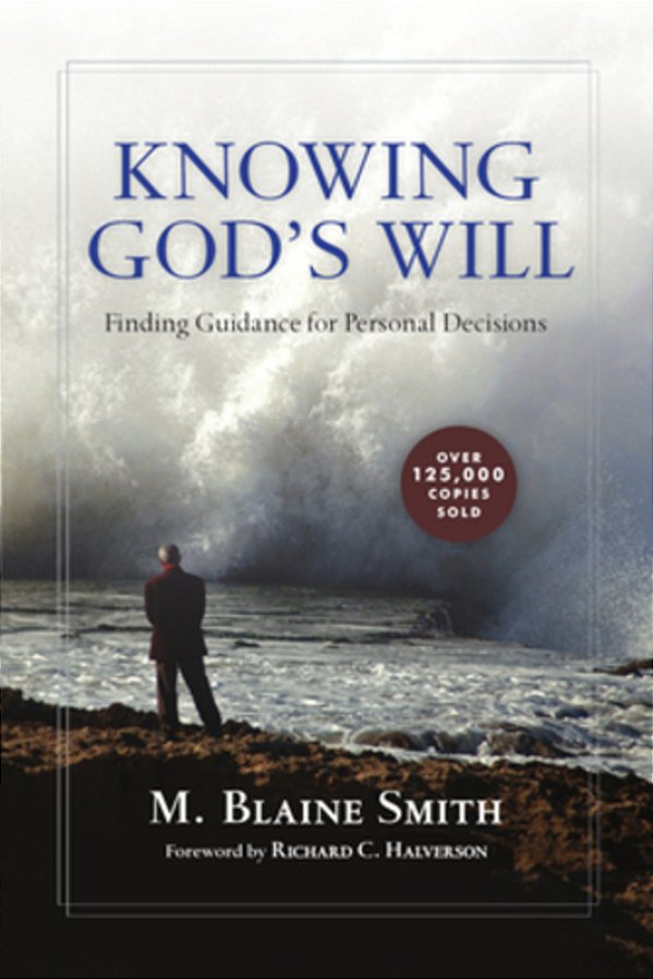 Knowing God's Will: Finding Guidance For Personal Decisions-..