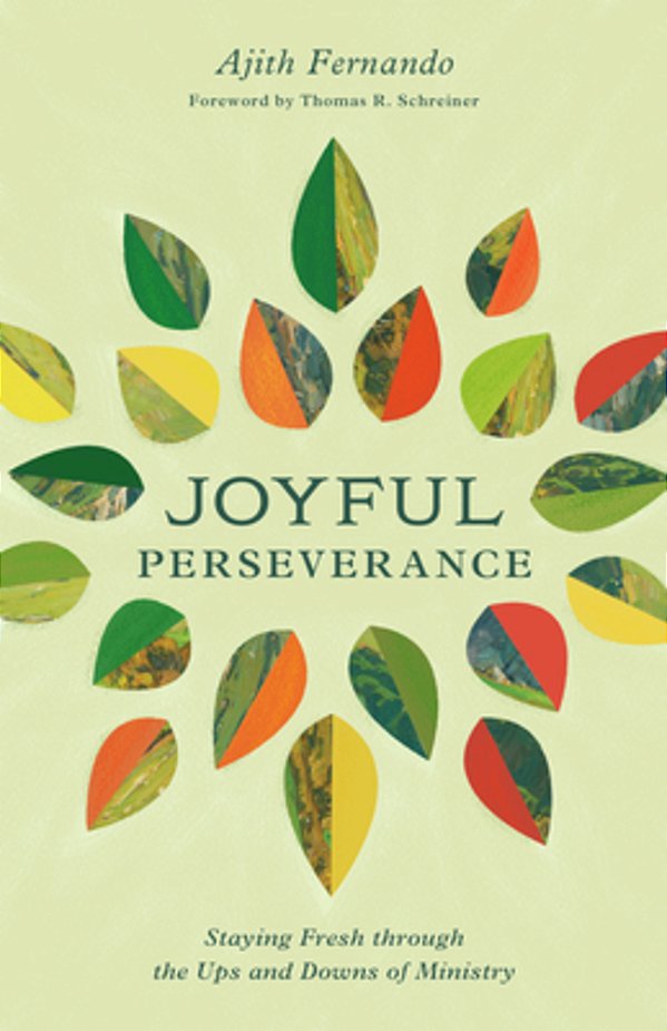 Joyful Perseverance: Staying Fresh Through The Ups And Downs Of Ministry-..