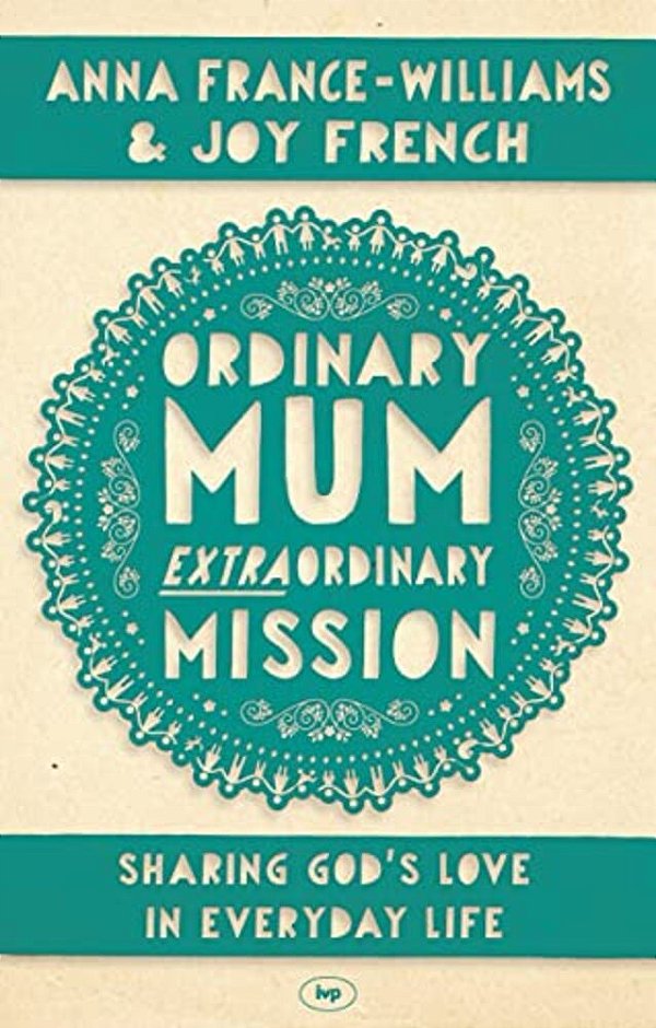Ordinary Mum, Extraordinary Mission: Sharing God's Love In Everyday Life-..