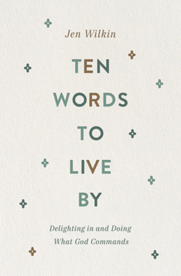 Ten Words To Live By: Delighting In And Doing What God Commands-..