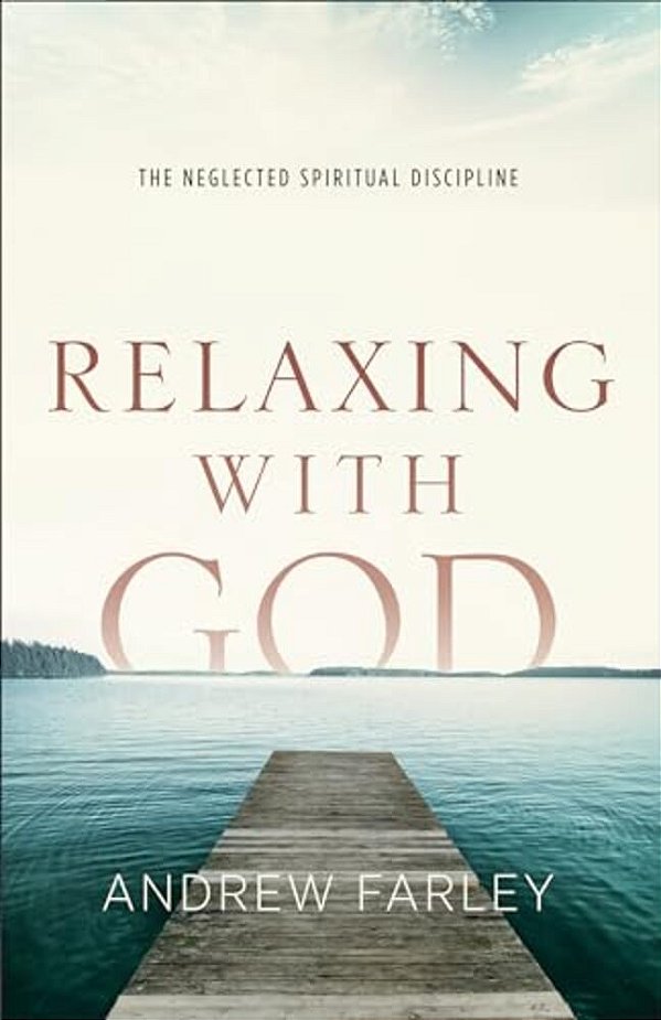 Relaxing With God: The Neglected Spiritual Discipline-..