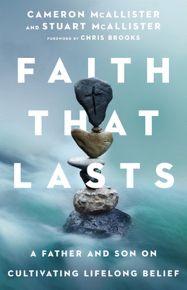 Faith That Lasts: A Father And Son On Cultivating Lifelong Belief-..