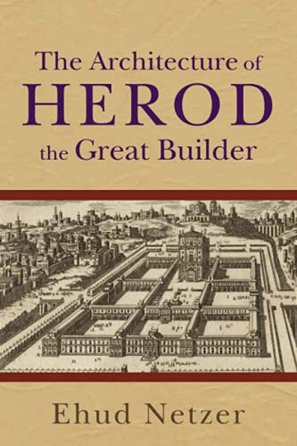 The Architecture Of Herod, The Great Builder-..