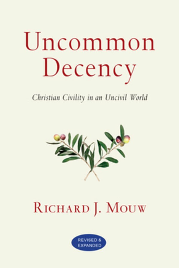 Uncommon Decency: Christian Civility In An Uncivil World-..