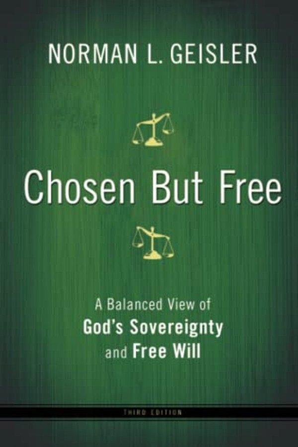 Chosen But Free: A Balanced View Of God's Sovereignty And Free Will-..