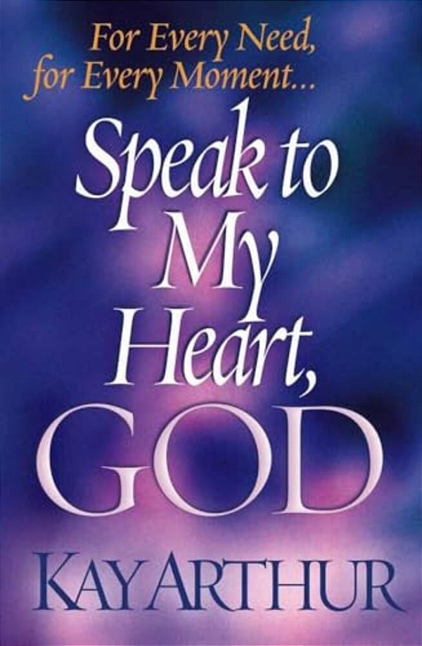 Speak To My Heart, God: For Every Need, For Every Moment... -..
