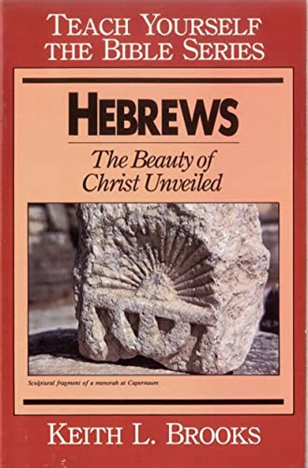 Hebrews: The Beauty Of Christ Unveiled-..