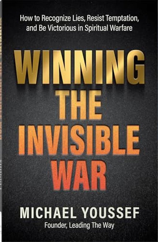 Winning The Invisible War: How To Recognize Lies, Resist Temptation, And Be Victorious In Spiritual Warfare-..