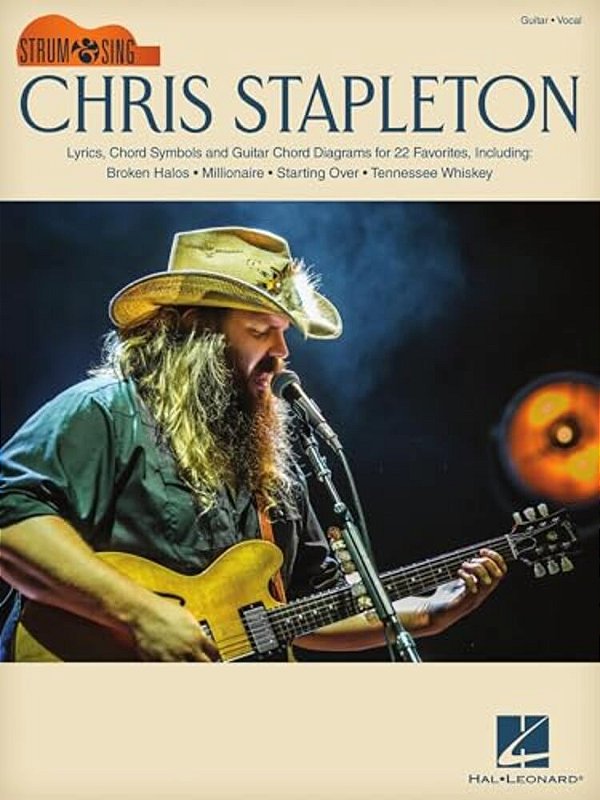 Chris Stapleton: Strum & Sing Guitar Songbook With Lyrics, Chord Symbols & Chord Diagrams For 22 Favorites-..