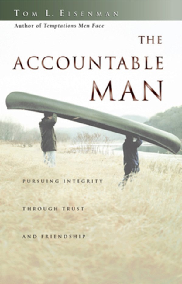 The Accountable Man: Pursuing Integrity Through Trust And Friendship-..