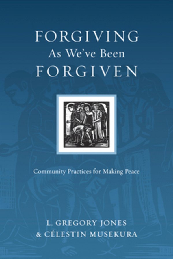 Forgiving As We'Ve Been Forgiven: Community Practices For Making Peace-..