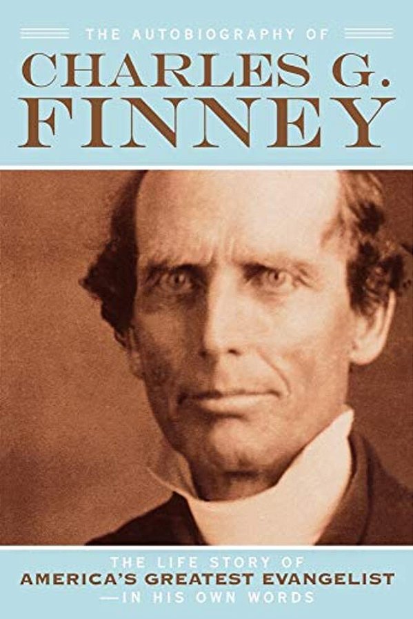 The Autobiography Of Charles G. Finney: The Life Story Of America's Greatest Evangelist--in His Own Words-..