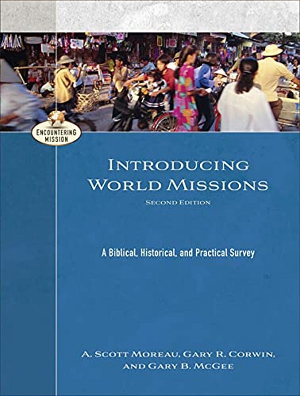 Introducing World Missions: A Biblical, Historical, And Practical Survey-..