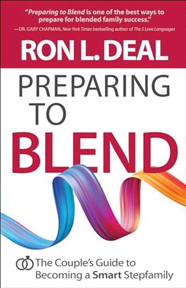 Preparing To Blend: The Couple's Guide To Becoming A Smart Stepfamily-..