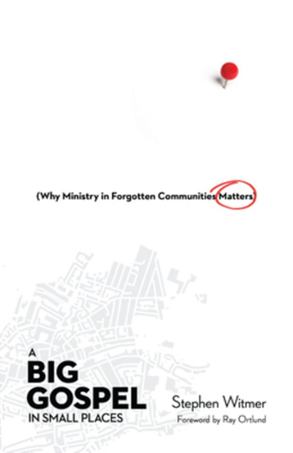 A Big Gospel In Small Places: Why Ministry In Forgotten Communities Matters-..
