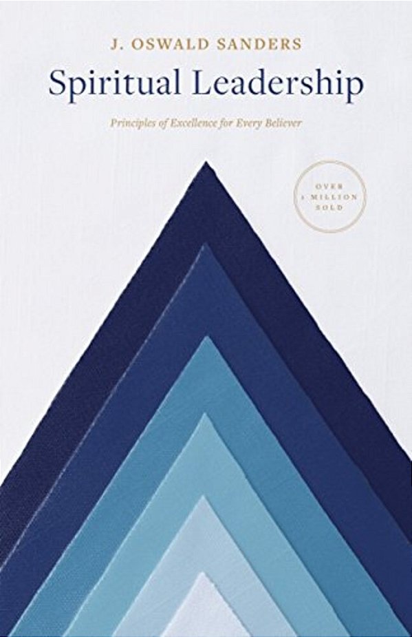 Spiritual Leadership: Principles Of Excellence For Every Believer-..