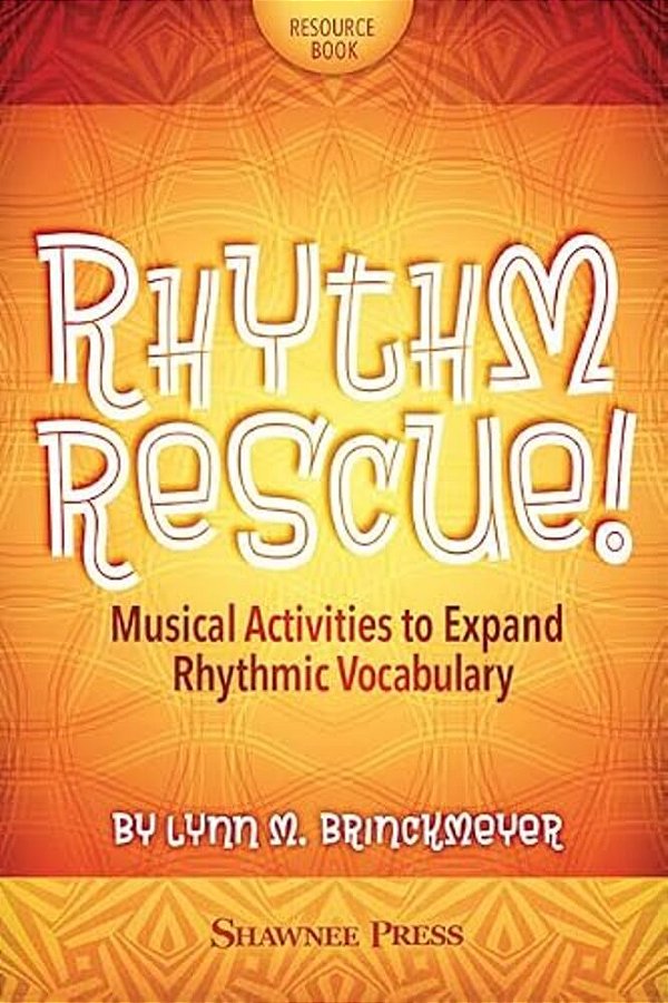 Rhythm Rescue!: Musical Activities To Expand Rhythmic Vocabulary-..