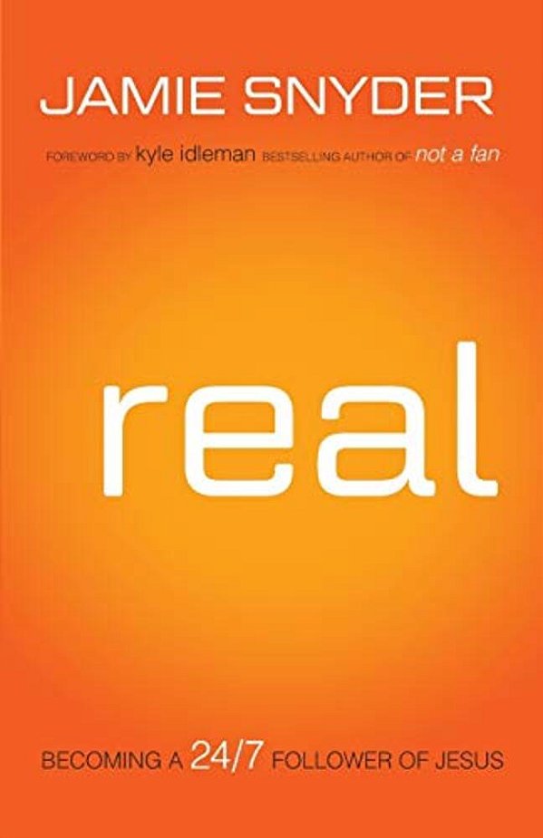 Real: Becoming A 24/7 Follower Of Jesus-..
