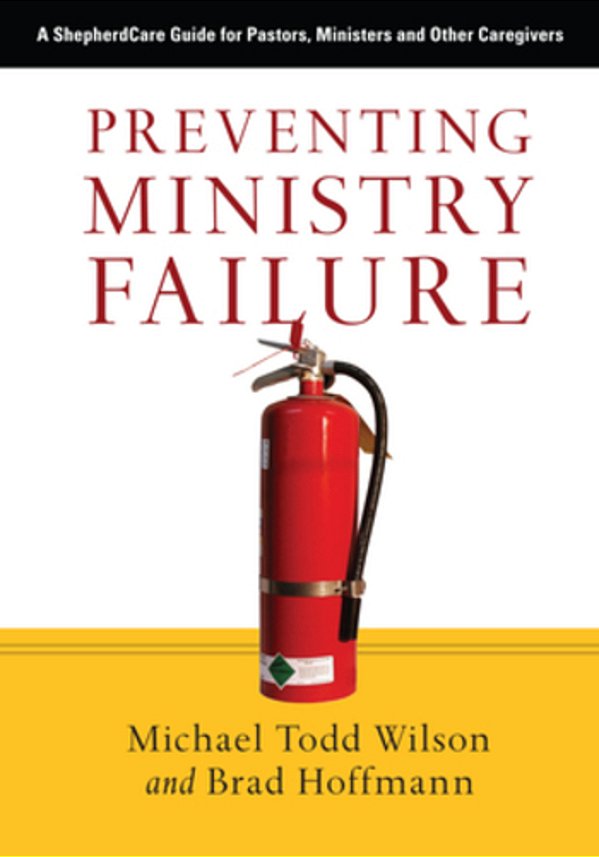 Preventing Ministry Failure: A Shepherdcare Guide For Pastors, Ministers And Other Caregivers-..