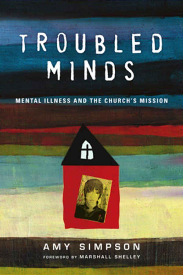 Troubled Minds: Mental Illness And The Church's Mission-..