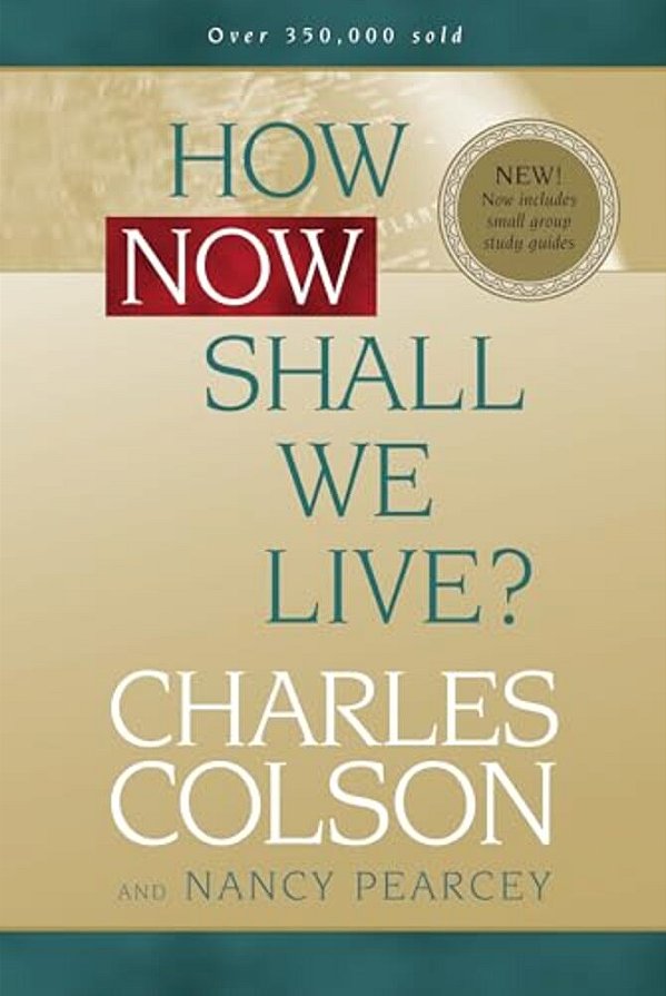 How Now Shall We Live?-..