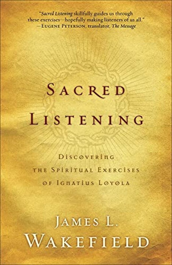 Sacred Listening: Discovering The Spiritual Exercises Of Ignatius Loyola-..