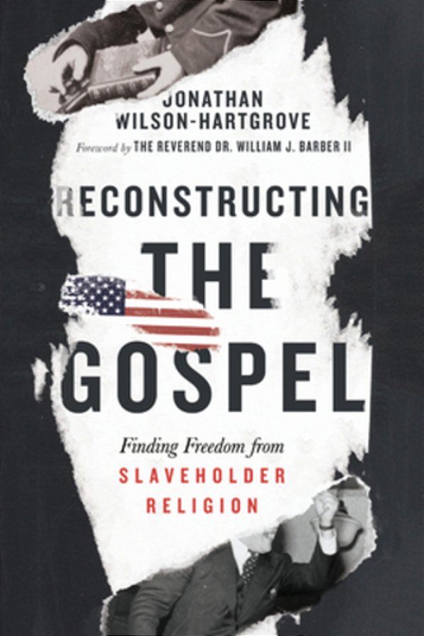 Reconstructing The Gospel: Finding Freedom From Slaveholder Religion-..