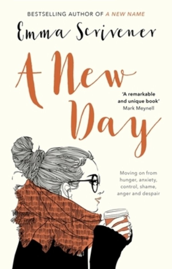 A New Day: Moving On From Hunger, Anxiety, Control, Shame, Anger And Despair-..