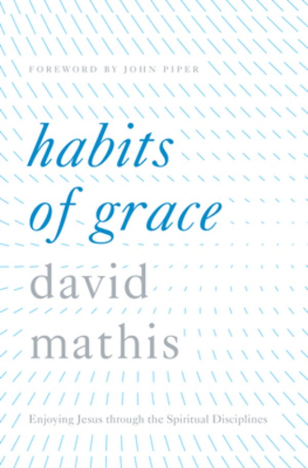 Habits Of Grace: Enjoying Jesus Through The Spiritual Disciplines-..