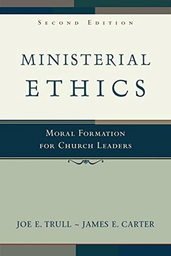 Ministerial Ethics: Moral Formation For Church Leaders-..
