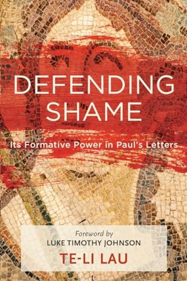 Defending Shame: Its Formative Power In Paul's Letters-..