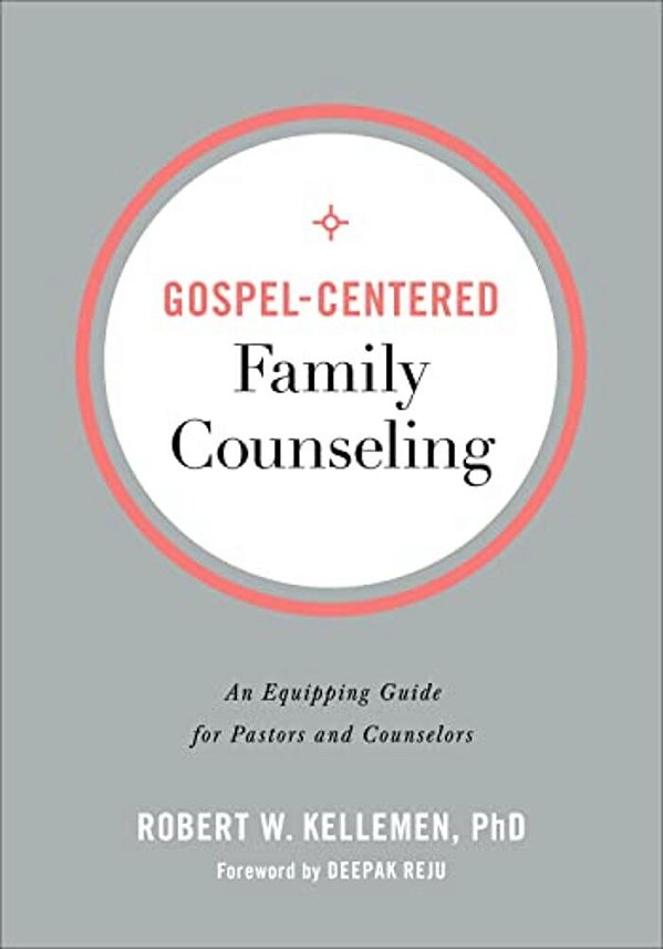 Gospel-Centered Family Counseling: An Equipping Guide For Pastors And Counselors-..
