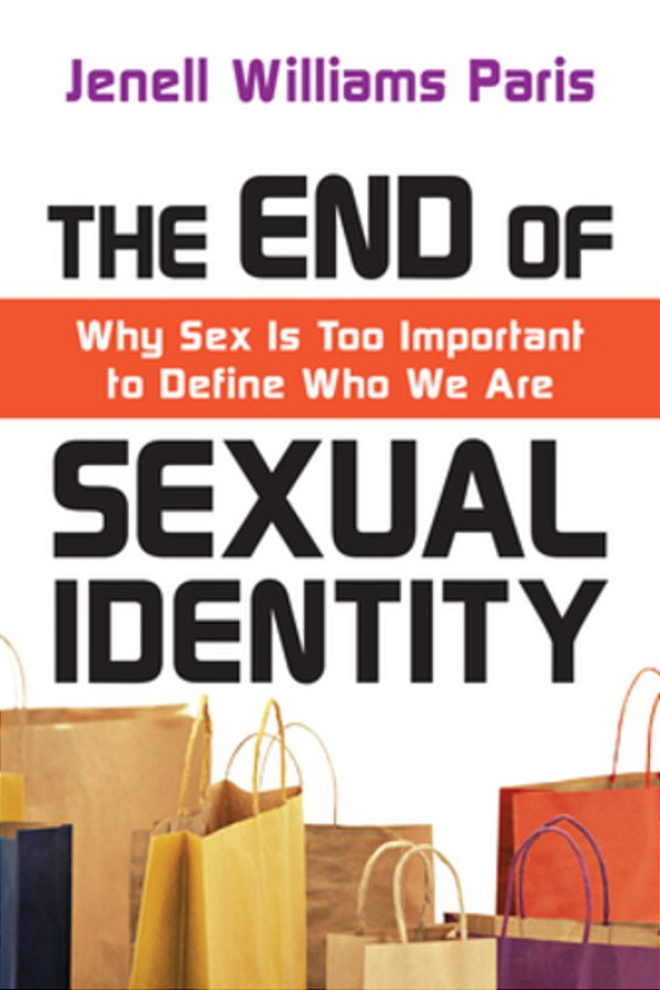 The End Of Sexual Identity: Why Sex Is Too Important To Define Who We Are-..