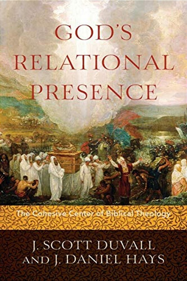 God's Relational Presence: The Cohesive Center Of Biblical Theology-..