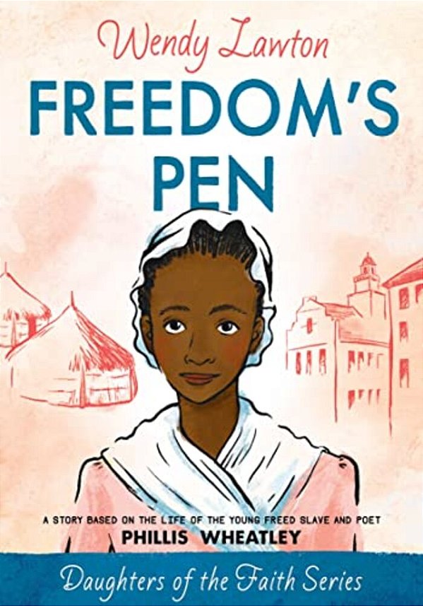 Freedom's Pen: A Story Based On The Life Of The Young Freed Slave And Poet Phillis Wheatley-..