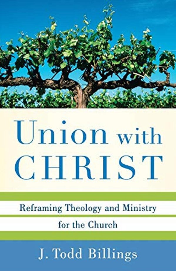 Union With Christ: Reframing Theology And Ministry For The Church-..