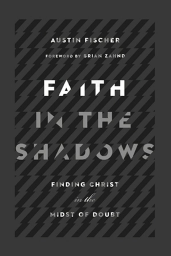 Faith In The Shadows: Finding Christ In The Midst Of Doubt-..