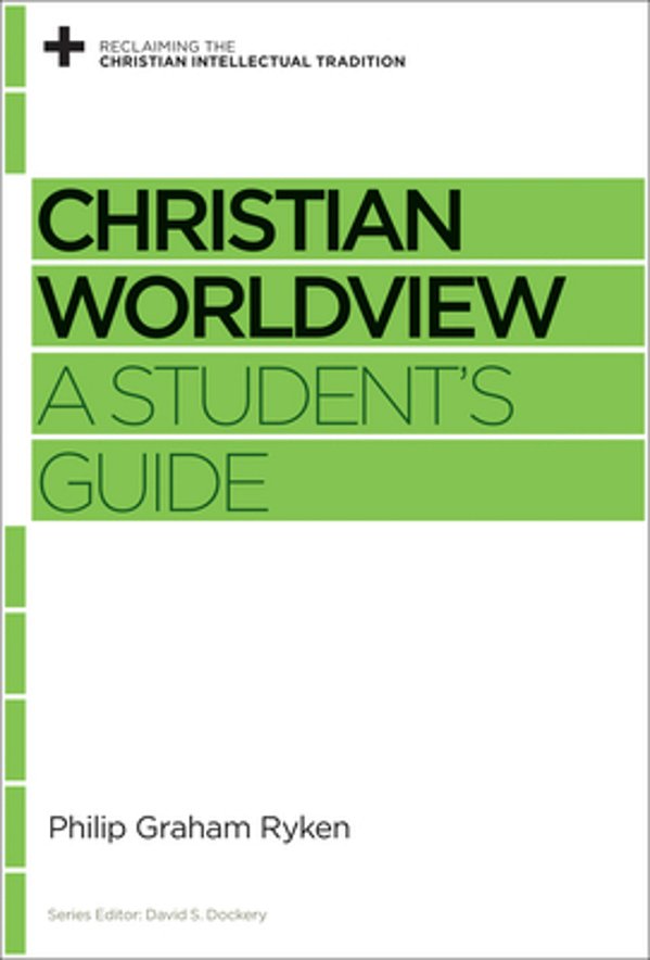 Christian Worldview: A Student's Guide-..
