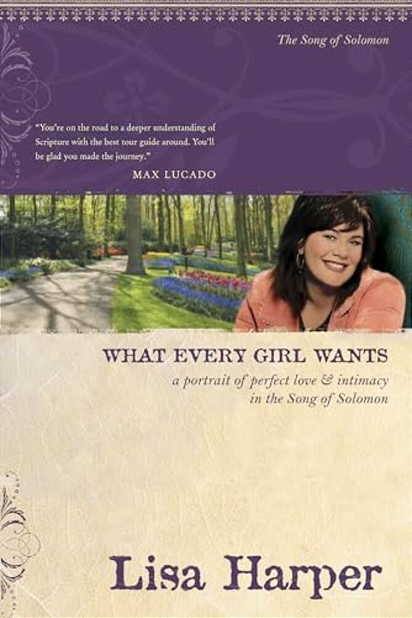 What Every Girl Wants: A Portrait Of Perfect Love And Intimacy In The Song Of Solomon-..