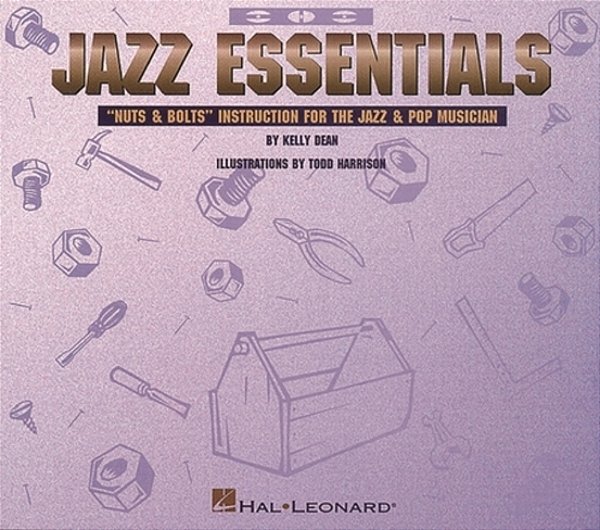 Jazz Essentials: Nuts & Bolts: Instruction For The Jazz & Pop Musician-..