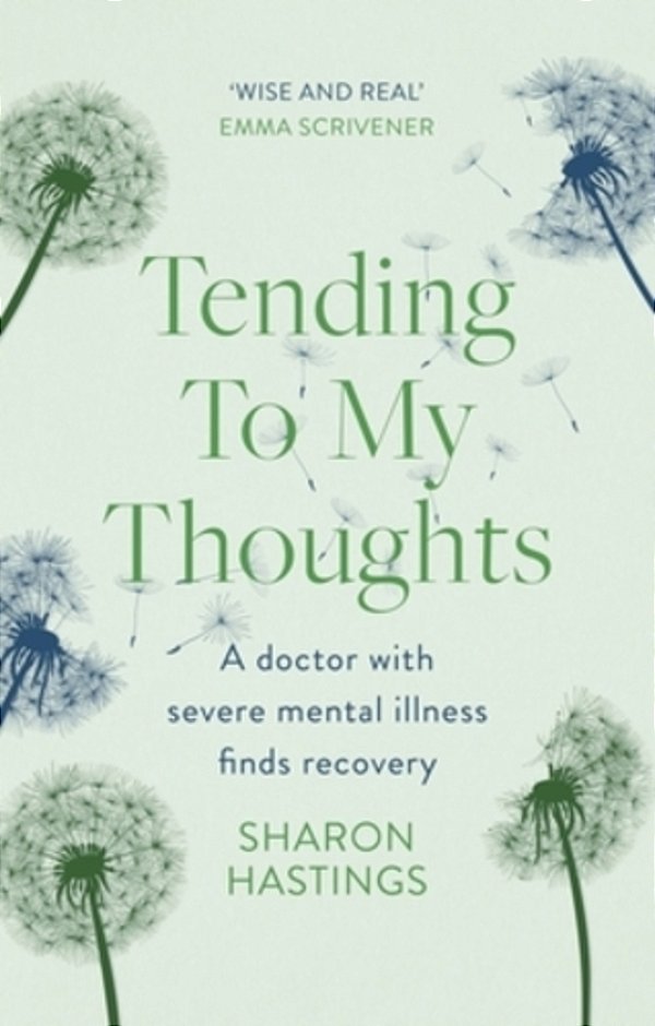 Tending To My Thoughts: A Doctor With Severe Mental Illness Finds Recovery-..