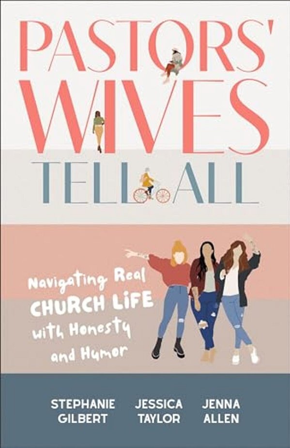 Pastors' Wives Tell All: Navigating Real Church Life With Honesty And Humor-..